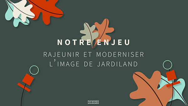 Raymonde pour Jardiland Enseignes - "Jardiland, premier fournisseur de bien-être"
