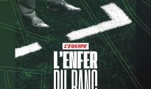 L’Équipe en interne – « L’Enfer du banc »